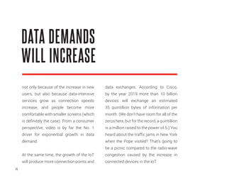 45
not only because of the increase in new
users, but also because data-intensive
services grow as connection speeds
incre...