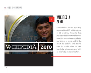 52
Launched in 2012 and reportedly
now reaching 600 million people
in 60 countries, Wikipedia Zero
provides free access to...