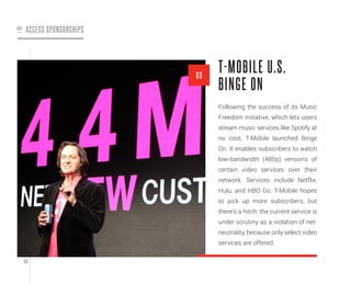 53
T-MOBILE U.S.
BINGE ON
Following the success of its Music
Freedom initiative, which lets users
stream music services li...