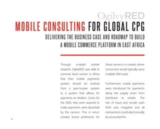 DELIVERING THE BUSINESS CASE AND ROADMAP TO BUILD
A MOBILE COMMERCE PLATFORM IN EAST AFRICA
MOBILE CONSULTING FOR GLOBAL C...