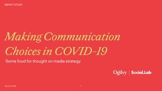 March 18, 2020
IMPACT STUDY
Making Communication
Choices in COVID-19
Some food for thought on media strategy
1
 
