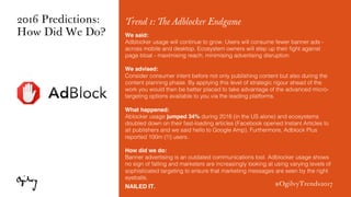 #OgilvyTrends2017
Trend 1: The Adblocker Endgame
We said:
Adblocker usage will continue to grow. Users will consume fewer ...
