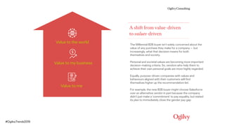 A shift from value-driven
to values-driven
Value to the world
Value to me
Value to my business
#OgilvyTrends2019
The Mille...