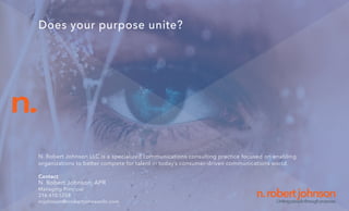 n.
n.robertjohnsonUnitingpeoplethroughpurpose.
Does your purpose unite?
N. Robert Johnson LLC is a specialized communicati...