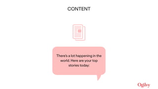 Ogilvy Consulting
There’s a lot happening in the
world. Here are your top
stories today:
CONTENT
 