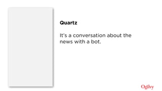 Quartz
It’s a conversation about the
news with a bot.
 