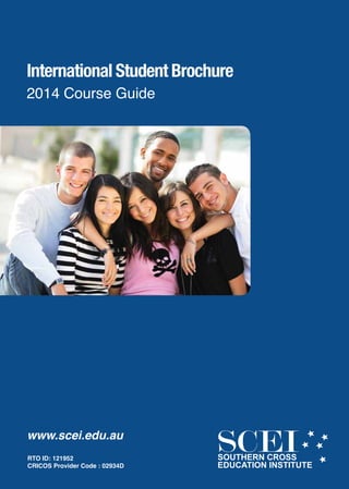 www.scei.edu.au
RTO ID: 121952
CRICOS Provider Code : 02934D
International Student Brochure
2014 Course Guide
 