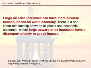 Introduction into Oil and Gas Industry




 Source: International Energy Agency, Oil Market Report, 13 Sept. 2011
 