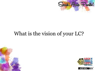 What is the vision of your LC?
 