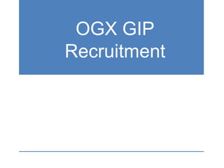 OGX GIP
Recruitment
 