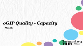 oGIP Quality - Capacity
Quality
 