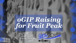 oGIP Raising
for Fruit Peak
 