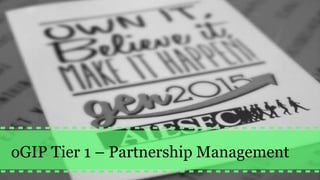 oGIP Tier 1 – Partnership Management
 