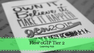 Flow oGIP Tier 2
Learning Hub
 
