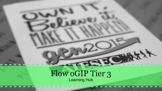 Flow oGIP Tier 3
Learning Hub
 