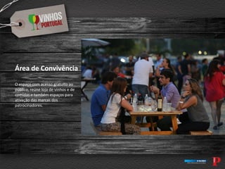 Área de Convivência
O espaço com acesso gratuito ao
público, reúne loja de vinhos e de
comidas e também espaços para
ativação das marcas dos
patrocinadores.
 