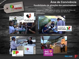 Área de Convivência
Possibilidades de ativações dos patrocinadores
O espaço com acesso gratuito ao público, reúne loja de vinhos e de
comidas e também espaços para ativação das marcas dos
patrocinadores.
 