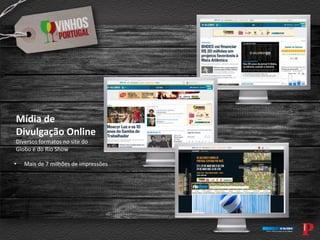 Mídia de
Divulgação Online
Diversos formatos no site do
Globo e do Rio Show
• Mais de 7 milhões de impressões
 