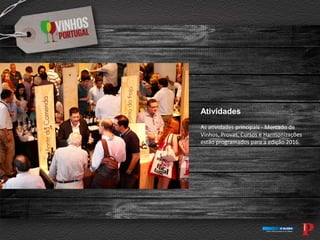Atividades
As atividades principais - Mercado de
Vinhos, Provas, Cursos e Harmonizações
estão programados para a edição 2016.
 