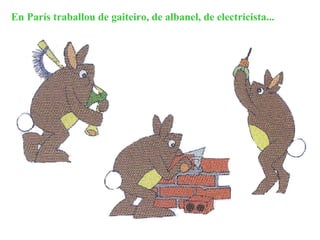 En París traballou de gaiteiro, de albanel, de electricista... 