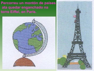 Percorreu un montón de países  ata quedar enganchado na torre Eiffel, en París. 