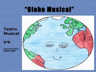 “ Globo Musical” Teatro Musical 6ºB Área de Projecto 2008/2009 