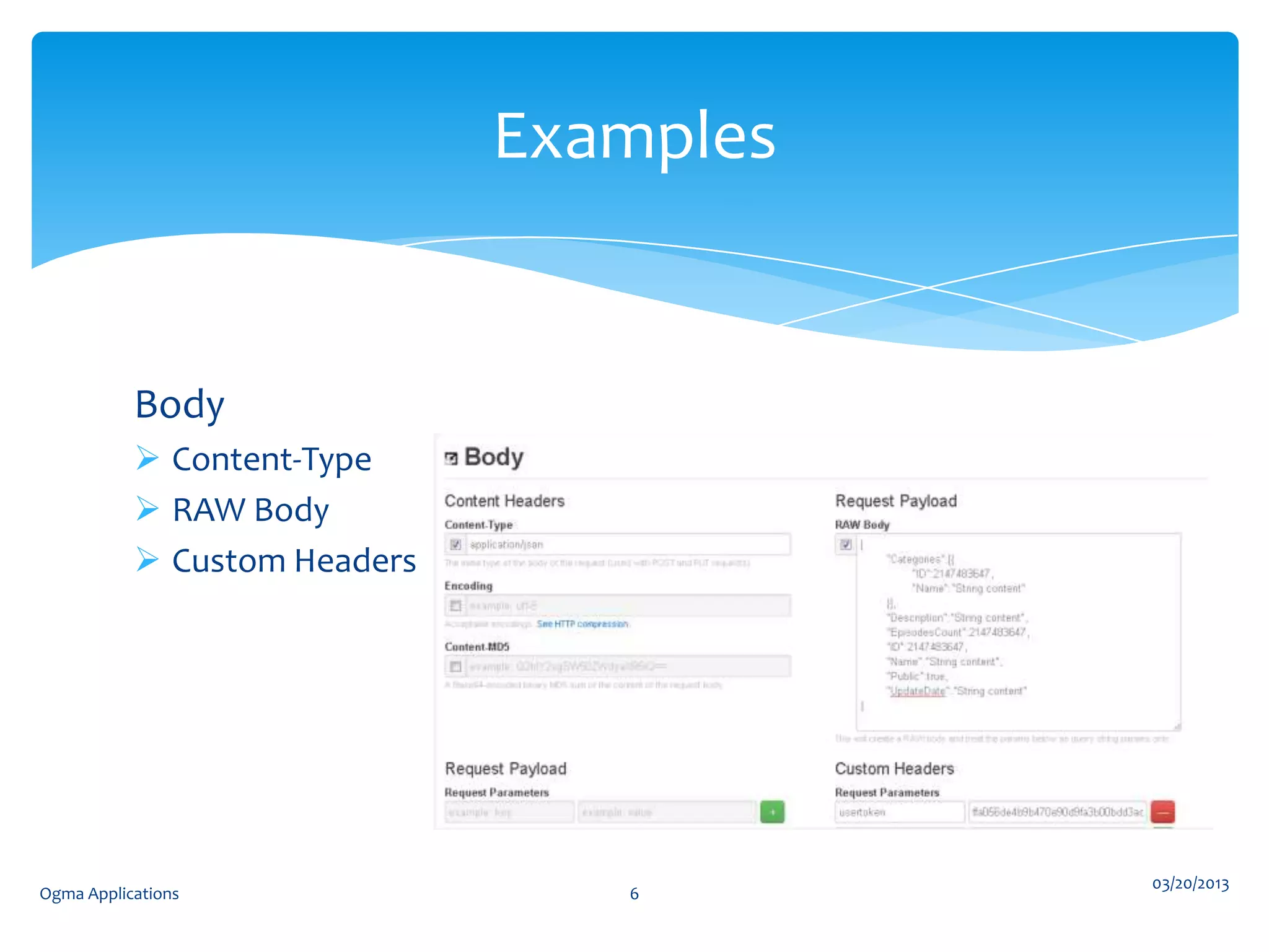 Examples

Body
 Content-Type
 RAW Body
 Custom Headers

Ogma Applications

6

03/20/2013

 