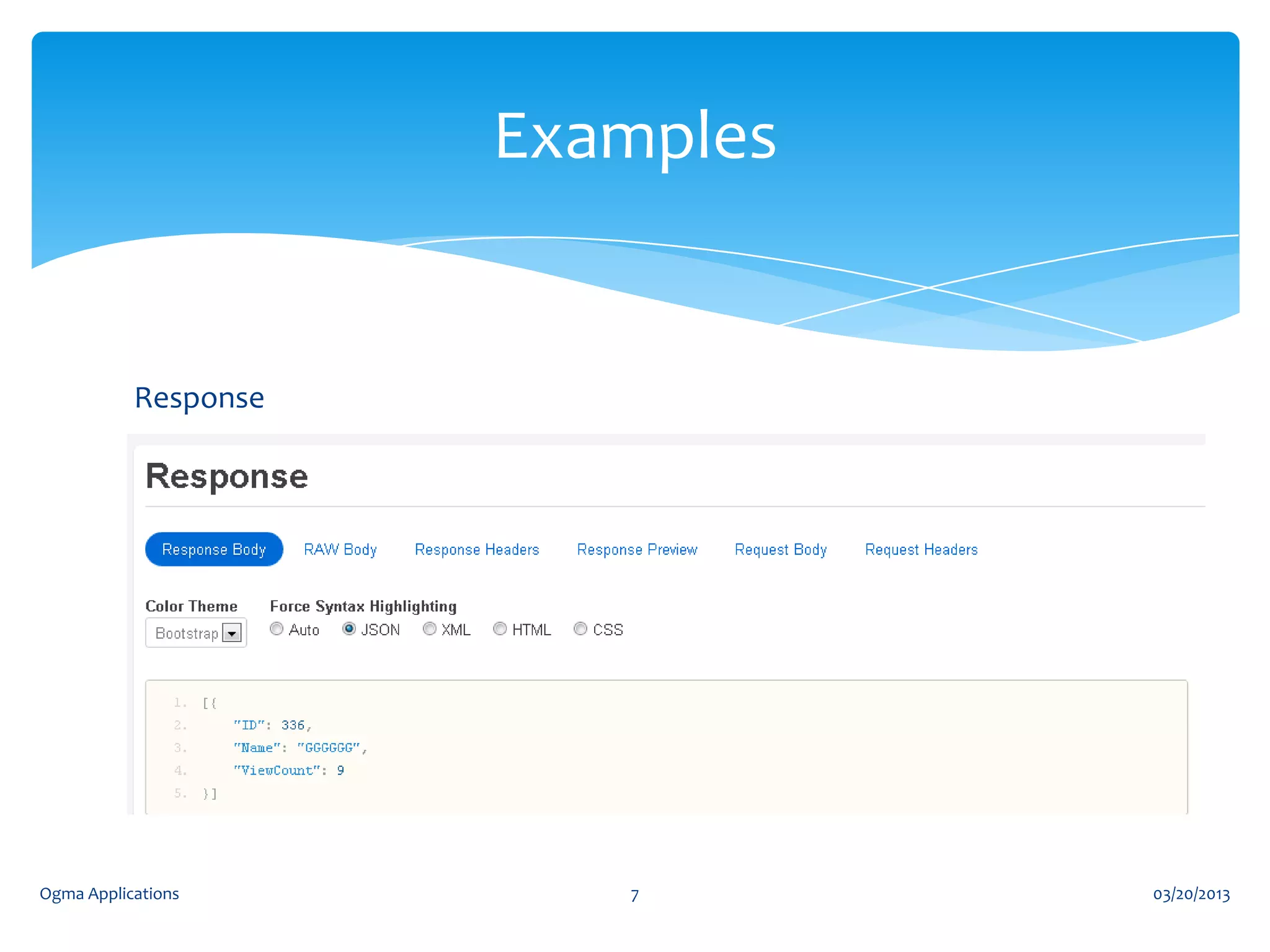 Examples

Response

Ogma Applications

7

03/20/2013

 