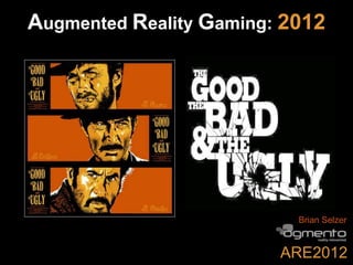 Augmented Reality Gaming: 2012




                           Brian Selzer


                         ARE2012
 
