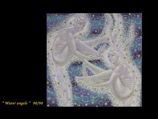 “ Water angels ” 90/90

 