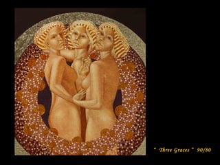 “ Three Graces ” 90/80

 