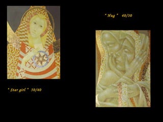 “ Hug ”

“ Star girl ” 50/40

40/30

 