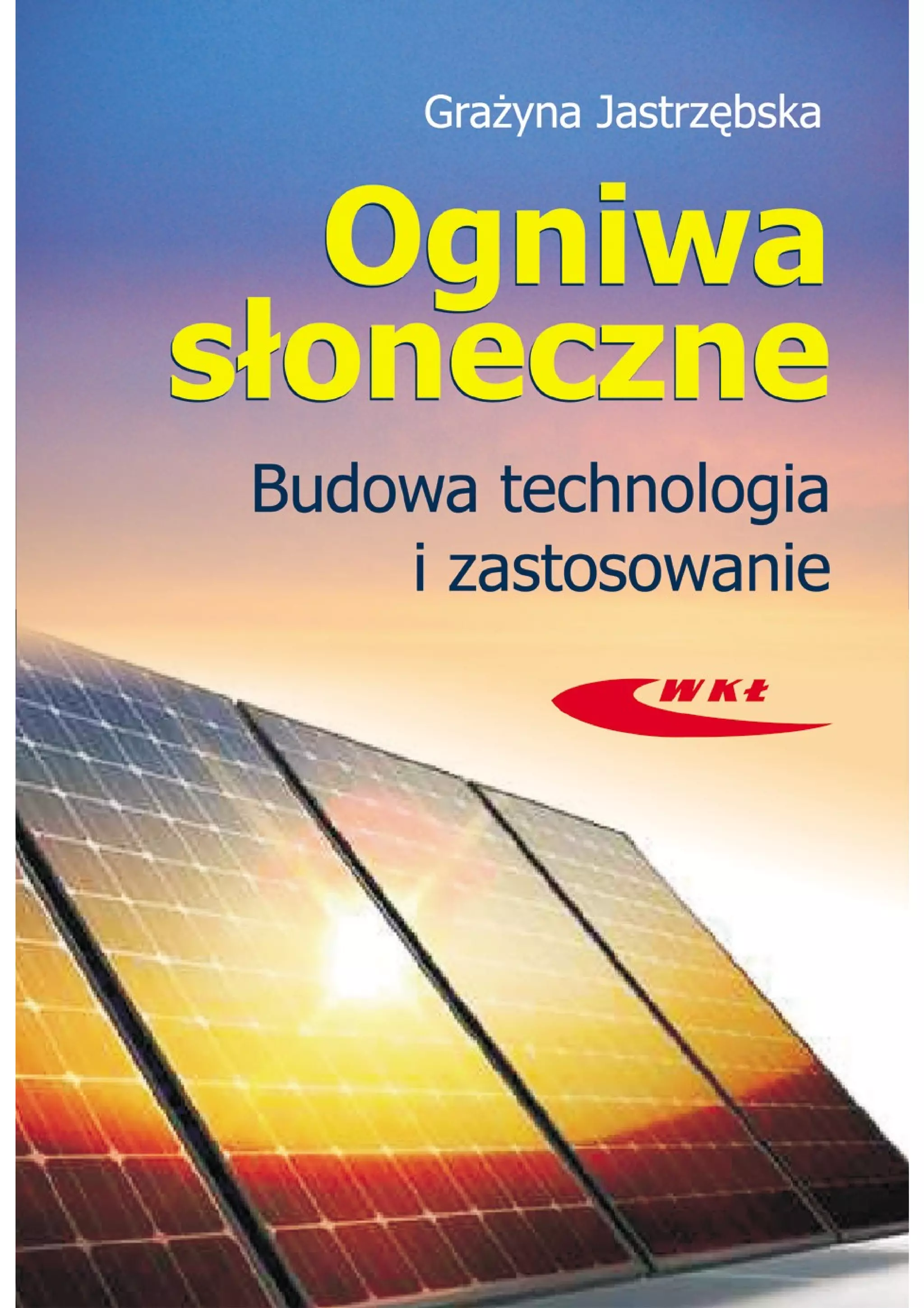 Ogniwa sloneczne. budowa, technologia i zastosowanie wkl | PDF