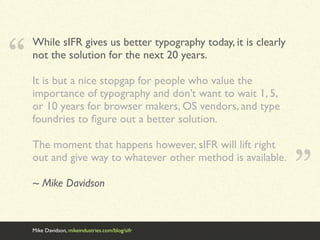 “
    While sIFR gives us better typography today, it is clearly
    not the solution for the next 20 years.

    It is bu...