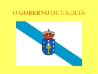 O  GOBERNO  DE GALICIA 