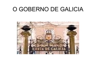 O GOBERNO DE GALICIA
 