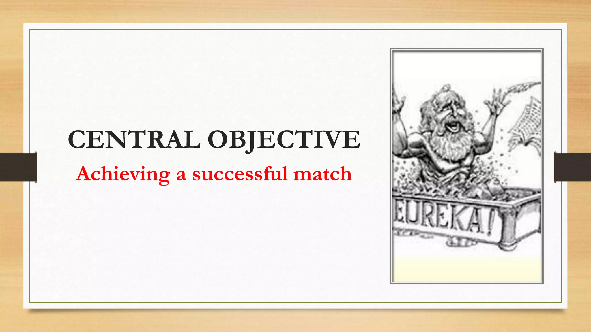 CENTRAL OBJECTIVE
Achieving a successful match
 