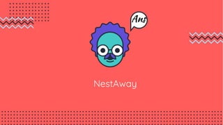 NestAway
Ans
 