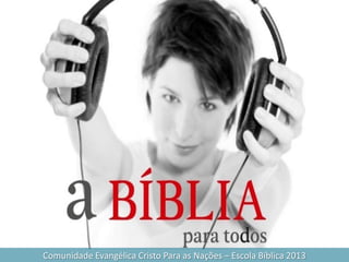 Comunidade Evangélica Cristo Para as Nações – Escola Bíblica 2013
 
