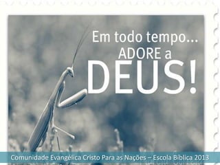 Comunidade Evangélica Cristo Para as Nações – Escola Bíblica 2013
 