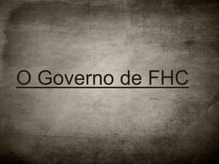 O Governo de FHC
 