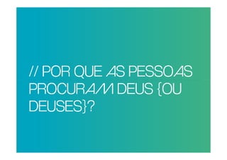 POR QUE RAZÃO REAL,
 // POR QUE AS PESSOAS
NÃO TRAGO MAIS
PESSOAS PARA A {OU
 PROCURAM DEUS
IGREJA?
 DEUSES}?
 