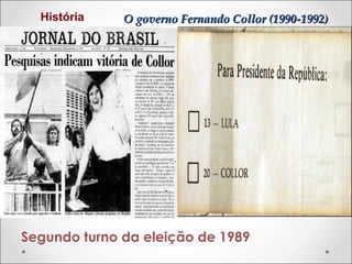 História

O governo Fernando Collor (1990-1992)

Segundo turno da eleição de 1989

 