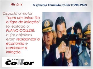 História

O governo Fernando Collor (1990-1992)

Disposto a matar
“com um único tiro
o tigre da inflação”,
foi editado o
PLANO COLLOR,
cujos objetivos
eram reorganizar a
economia e
combater a
inflação.

 