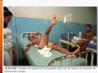 18.abr.1996 - Feridos no hospital de Curionópolis (PA), um dia depois do massacre de
Eldorado dos Carajás.
 
