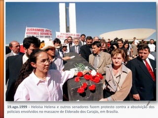19.ago.1999 - Heloísa Helena e outros senadores fazem protesto contra a absolvição dos
policiais envolvidos no massacre de Eldorado dos Carajás, em Brasília.
 