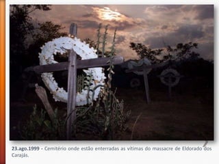 23.ago.1999 - Cemitério onde estão enterradas as vítimas do massacre de Eldorado dos
Carajás.
 