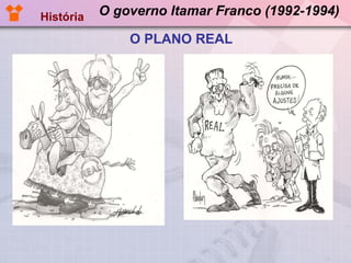 O governo Itamar Franco (1992-1994) O PLANO REAL História 