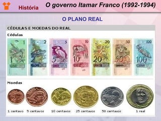O governo Itamar Franco (1992-1994) História O PLANO REAL 