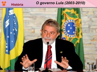 O governo Lula (2003-2010) História 